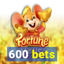 600 bets